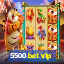 5500 bet vip